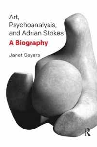 Art, Psychoanalysis, and Adrian Stokes : A Biography