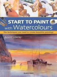 Start to Paint with Watercolours : The Techniques You Need to Create Beautiful Paintings (Start to Paint)