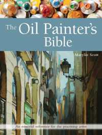 The Oil Painter's Bible : An Essential Reference for the Practising Artist (Artist's Bible)