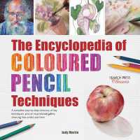 The Encyclopedia of Coloured Pencil Techniques : A Complete Step-by-Step Directory of Key Techniques, Plus an Inspirational Gallery Showing How Artists Use Them (Encyclopedia of)