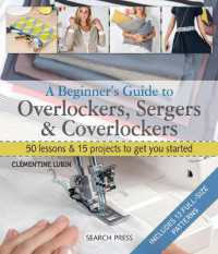 A Beginner's Guide to Overlockers， Sergers & Coverlockers : 50 Lessons & 15 Projects to Get You Started