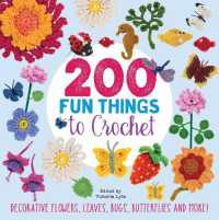 200 Fun Things to Crochet : Decorative Flowers, Leaves, Bugs, Butterflies and More!
