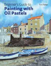 Beginner's Guide to Painting with Oil Pastels : Projects, Techniques and Inspiration to Get You Started