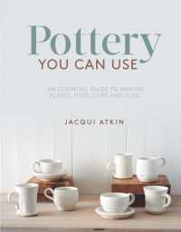 Pottery You Can Use : An Essential Guide to Making Plates, Pots, Cups and Jugs