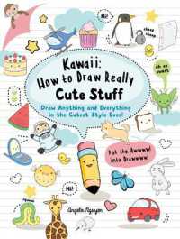 Kawaii: How to Draw Really Cute Stuff : Draw Anything and Everything in the Cutest Style Ever! (Kawaii)