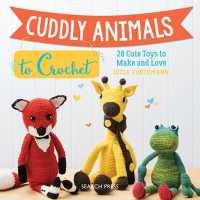 Cuddly Animals to Crochet : 28 Cute Toys to Make and Love