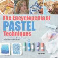 The Encyclopedia of Pastel Techniques : A unique visual directory of pastel painting techniques, with guidance on how to use them (2017 edition Encyclopedias)