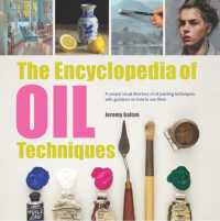 The Encyclopedia of Oil Techniques : A unique visual directory of oil painting techniques, with guidance on how to use them (2017 edition Encyclopedias)