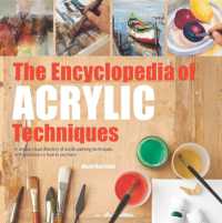 The Encyclopedia of Acrylic Techniques : A unique visual directory of acrylic painting techniques, with guidance on how to use them (2017 edition Encyclopedias)