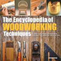 The Encyclopedia of Woodworking Techniques : A Unique Visual Directory of Woodworking Techniques， with Guidance on How to Use Them (New edition)