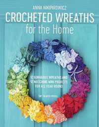 Crocheted Wreaths for the Home : 12 Gorgeous Wreaths and 12 Matching Mini Projects for All Year Round