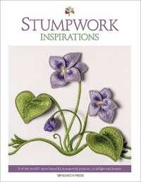 Stumpwork Inspirations : 8 of the World's Most Beautiful Stumpwork Projects, to Delight and Inspire