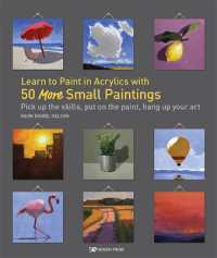 Learn to Paint in Acrylics with 50 More Small Paintings : Pick Up the Skills, Put on the Paint, Hang Up Your Art