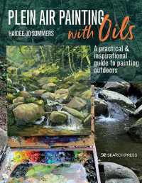 Plein Air Painting with Oils : A Practical & Inspirational Guide to Painting Outdoors