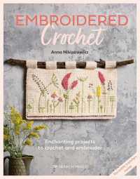 Embroidered Crochet : Enchanting Projects to Crochet and Embroider
