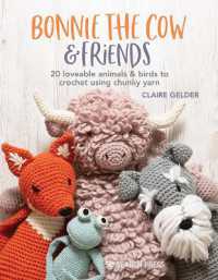 Bonnie the Cow & Friends : 20 Loveable Animals & Birds to Crochet Using Chunky Yarn