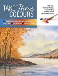 Take Three Colours : 25 Quick and Easy Watercolours Using 3 Brushes and 3 Tubes of Paint (Take Three Colours)