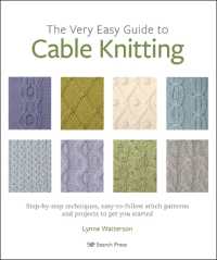 The Very Easy Guide to Cable Knitting : Step-By-Step Techniques, Easy-to-Follow Stitch Patterns and Projects to Get You Started