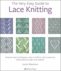 The Very Easy Guide to Lace Knitting : Step-By-Step Techniques, Easy-to-Follow Stitch Patterns and Projects to Get You Started