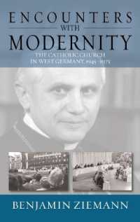 Encounters with Modernity : The Catholic Church in West Germany, 1945-1975 (Studies in German History) （Library Binding）