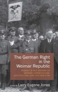 The German Right in the Weimar Republic : Studies in the History of German Conservatism, Nationalism, and Antisemitism （Library Binding）