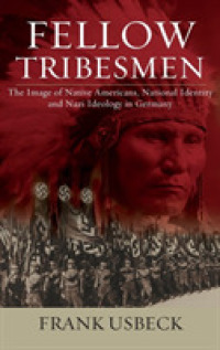 Fellow Tribesmen : The Image of Native Americans, National Identity, and Nazi Ideology in Germany (Studies in German History) （Library Binding）
