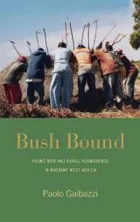 Bush Bound : Young Men and Rural Permanence in Migrant West Africa （Library Binding）