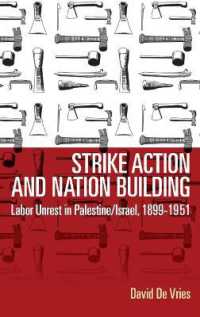 Strike Action and Nation Building : Labor Unrest in Palestine/Israel, 1899-1951 （Library Binding）