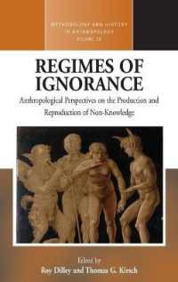Regimes of Ignorance : Anthropological Perspectives on the Production and Reproduction of Non-Knowledge (Methodology & History in Anthropology) （Library Binding）