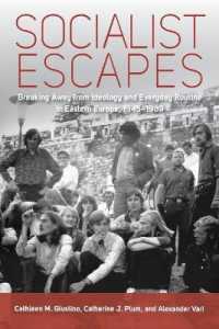 Socialist Escapes : Breaking Away from Ideology and Everyday Routine in Eastern Europe, 1945-1989