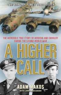 A Higher Call : The Incredible True Story of Heroism and Chivalry during the Second World War