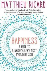 Happiness : A Guide to Developing Life's Most Important Skill
