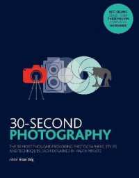 30-Second Photography : The 50 most thought-provoking photographers, styles and techniques, each explained in half a minute (30 Second)