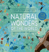 Look Down and See Natural Wonders of the World (Look Down and See) -- Hardback