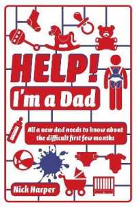 Help! I'm a Dad : All a new dad needs to know about the difficult first few months
