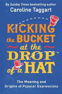 Kicking the Bucket at the Drop of a Hat : The Meaning and Origins of Popular Expressions