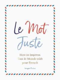 Le Mot Juste : How to Impress Tout le Monde with Your French