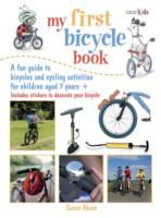 My First Bicycle Book : A Fun Guide to Bicycles and Cycling Activities for Children Aged 7 Ages +