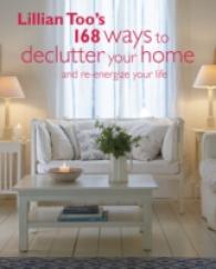 Lillian Too's 168 Ways to Declutter Your Home and Re-energize Your Life
