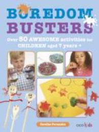 Boredom Busters : 50+ Awesome Activities, Recipes, Experiments and More