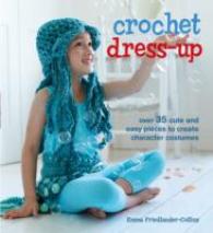 Crochet Dress-up : Over 35 Cute and Easy Pieces to Create Character Co