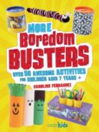 More Boredom Busters : Over 50 Awesome Activities for Children Aged 7 Years +