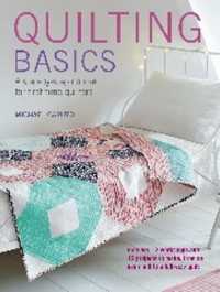 Quilting Basics : A Step-by-Step Course for First-Time Quilters
