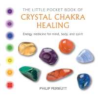 The Little Pocket Book of Crystal Chakra Healing : Energy Medicine for Mind， Body， and Spirit (Philip Permutt's bibliography)
