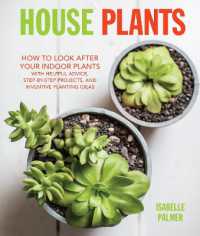 House Plants : How to Look after Your Indoor Plants: with Helpful Advice， Step-by-Step Projects， and Inventive Planting Ideas