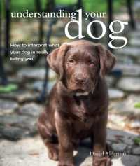 Understanding Your Dog : How to Interpret What Your Dog is Really Telling You