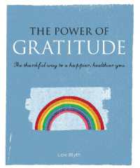 The Power of Gratitude : The Thankful Way to a Happier， Healthier You