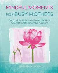 Mindful Moments for Busy Mothers : Daily Meditations and Mantras for Greater Calm， Balance and Joy