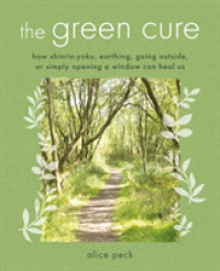 The Green Cure : How Shinrin-yoku, Earthing, Going Outside, or Simply Opening a Window Can Heal Us