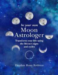 Be Your Own Moon Astrologer : Transform Your Life Using the Moon's Signs and Cycles